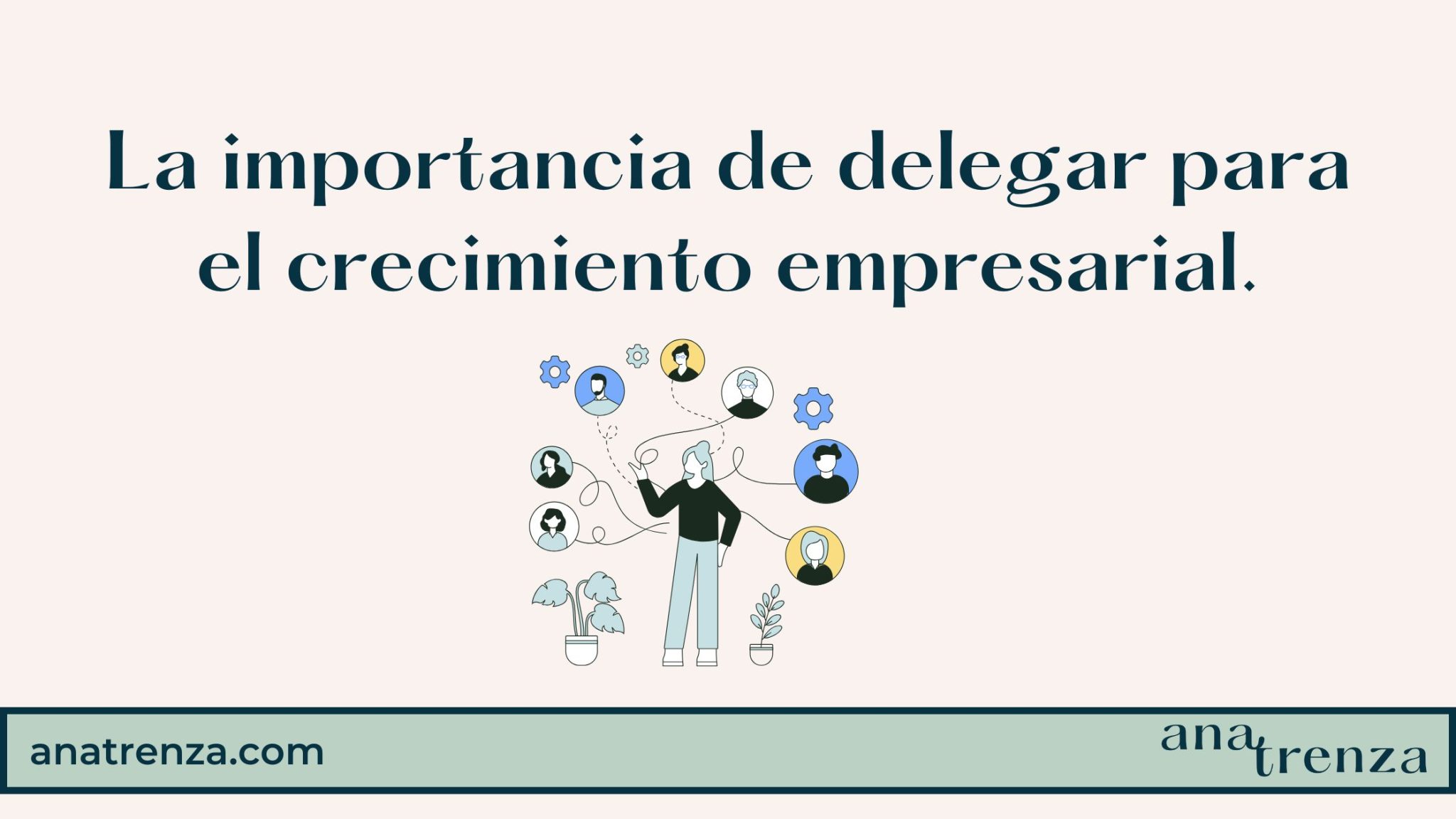 La importancia de delegar para el crecimiento empresarial