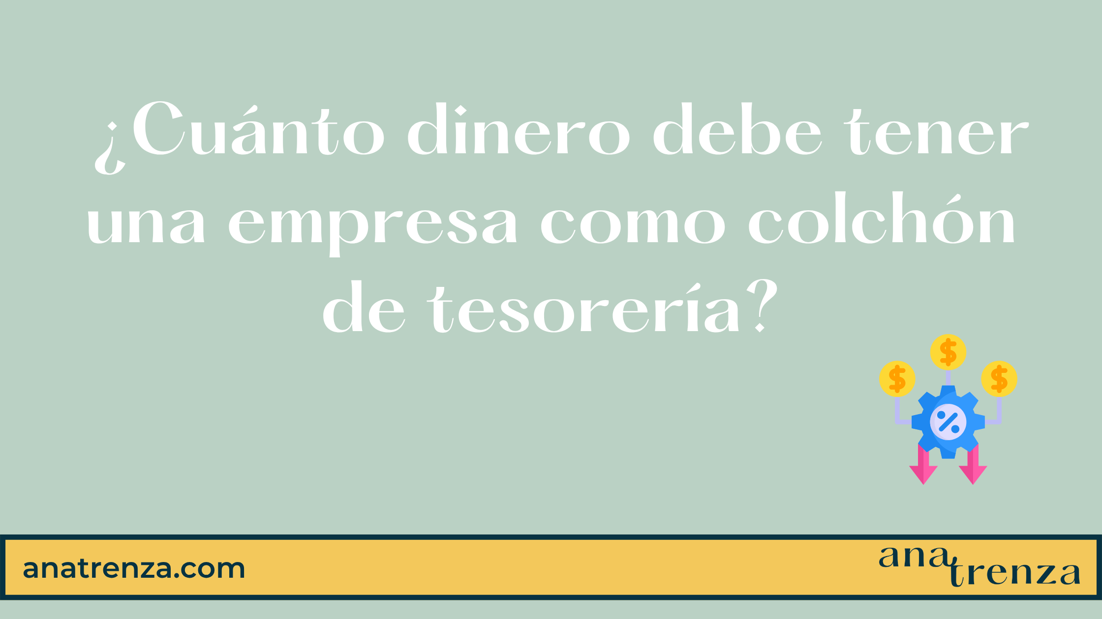 Colchon de tesoreria cuanto dinero necesita tu empresa